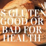 Is Gluten good or bad for health